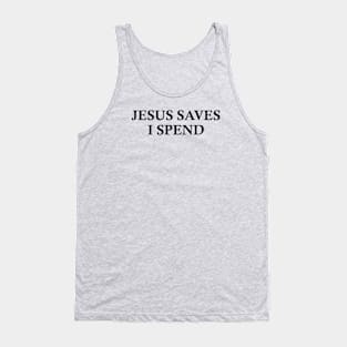 Jesus saves, I spend - word play Tank Top